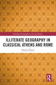 Illiterate Geography in Classical Athens and Rome by Daniela Dueck