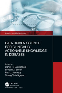 Data Driven Science for Clinically Actionable Knowledge in Diseases by Daniel Catchpoole