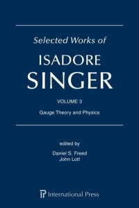 Selected Works of Isadore Singer: Volume 3: Gauge Theory and Physics by Daniel S. Freed (Hardback)