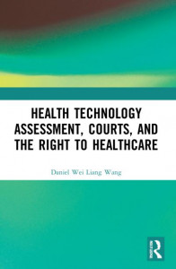 Health Technology Assessment, Courts and the Right to Healthcare by Daniel Wei Liang Wang