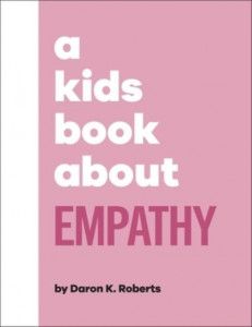 A Kid's Book About Empathy by Daron K. Roberts (Hardback)