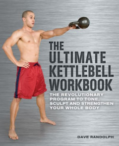 The Ultimate Kettlebell Workbook by Dave Randolph