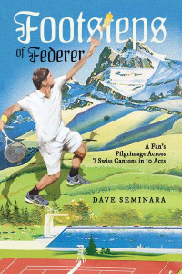 Footsteps of Federer by Dave Seminara