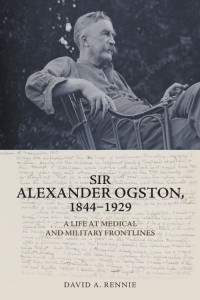 Sir Alexander Ogston, 1844-1929 by David A. Rennie (Hardback)