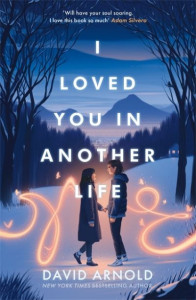 I Loved You in Another Life by David Arnold