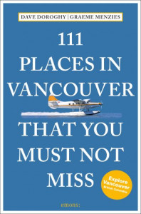 111 Places in Vancouver That You Must Not Miss by Dave Doroghy