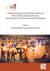 Understanding and Accessibility of Pre-and Proto-Historical Research Issues: Sites, Museums and Communication Strategies: Proceedings of the XVIII UISPP World Congress (4-9 June 2018, Paris, France) Volume 17, Session XXXV-1 by Davide Delfino