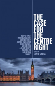The Case for the Centre Right by David Gauke
