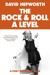 The Rock & Roll A Level by David Hepworth (Hardback)