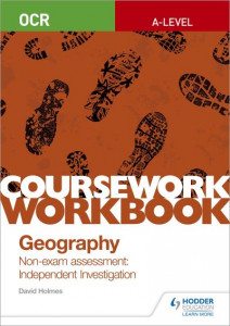 OCR A-level Geography Coursework Workbook: Non-exam assessment: Independent Investigation by David Holmes