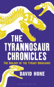 The Tyrannosaur Chronicles by David W. E. Hone