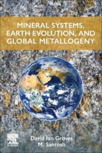 Mineral Systems, Earth Evolution, and Global Metallogeny by D. I. Groves