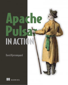 Apache Pulsar in Action by David Kjerrumgaard