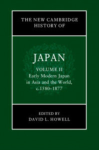 The New Cambridge History of Japan. Volume 2 Early Modern Japan in Asia and the World, C.1580-1877 by David L. Howell (Hardback)