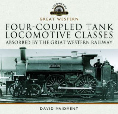 Four-Coupled Tank Locomotive Classes Absorbed by the Great Western Railway by David Maidment