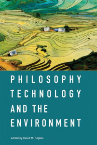 Philosophy, Technology, and the Environment by David M. Kaplan