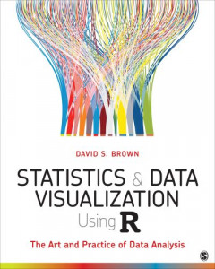 Statistics and Data Visualization Using R by David S. Brown