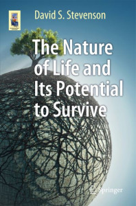 The Nature of Life and Its Potential to Survive by David S. Stevenson