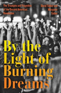 By the Light of Burning Dreams: The Triumphs and Tragedies of the Second American Revolution by David Talbot (Hardback)