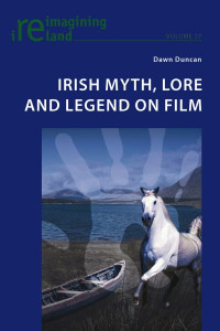 Irish Myth, Lore and Legend on Film (volume 27) by Dawn Duncan
