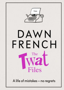 The Twat Files by Dawn French (Hardback)