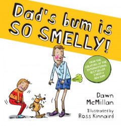 Dad's Bum Is So Smelly! by Dawn McMillan