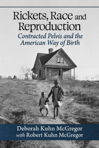 Rickets, Race and Reproduction by Deborah Kuhn McGregor