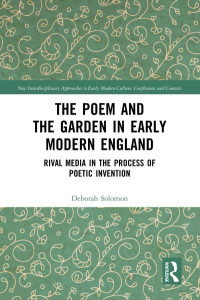 The Poem and the Garden in Early Modern England by Deborah Solomon