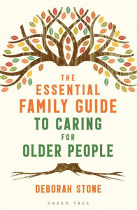 The Essential Family Guide to Caring for Older People by Deborah Stone
