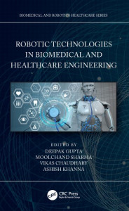 Robotic Technologies in Biomedical and Healthcare Engineering by Deepak Gupta