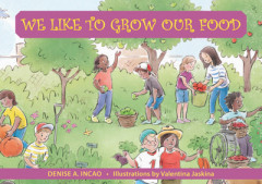 We Like to Grow Our Food by Denise A. Incao (Denise A. Incao)