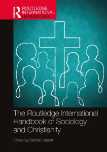 The Routledge International Handbook of Sociology and Christianity by Dennis Hiebert (Hardback)