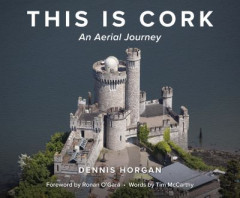 This Is Cork: An Aerial Journey by Dennis Horgan (Hardback)