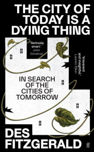 The City of Today Is a Dying Thing by Des Fitzgerald (Hardback)