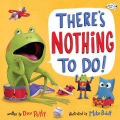 There's Nothing To Do! by Dev Petty
