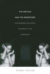 The Archive and the Repertoire by Diana Taylor