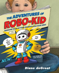 The Adventures of Robo-Kid by Diane deGroat (Hardback)