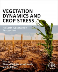 Vegetation Dynamics and Crop Stress by Dipanwita Dutta