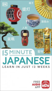 15-Minute Japanese: Learn in just 12 weeks by DK