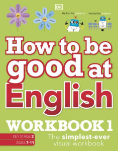 How to Be Good at English Workbook 1, Ages 7-11 (Key Stage 2) by DK