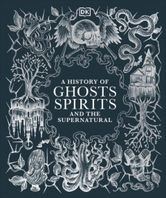 A History of Ghosts, Spirits and the Supernatural (Hardback)