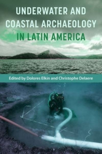 Underwater and Coastal Archaeology in Latin America by Dolores Elkin (Hardback)