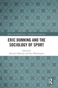 Eric Dunning and the Sociology of Sport by Dominic Malcolm (Hardback)