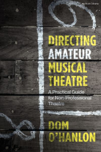 Directing Amateur Musical Theatre by Dom O'Hanlon (Hardback)