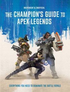 The Champion's Guide to Apex Legends by Dom Peppiatt