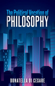 The Political Vocation of Philosophy by Donatella Di Cesare