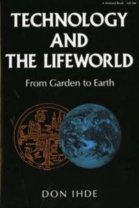 Technology and the Lifeworld by Don Ihde