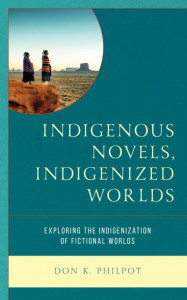 Indigenous Novels, Indigenized Worlds by Don K. Philpot (Hardback)