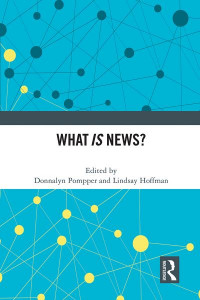 What Is News? by Donnalyn Pompper