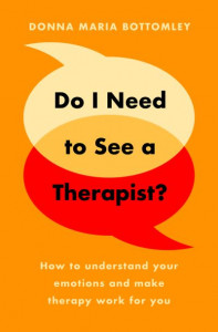 Do I Need to See a Therapist?: How to understand your emotions and make therapy work for you by Donna Maria Bottomley